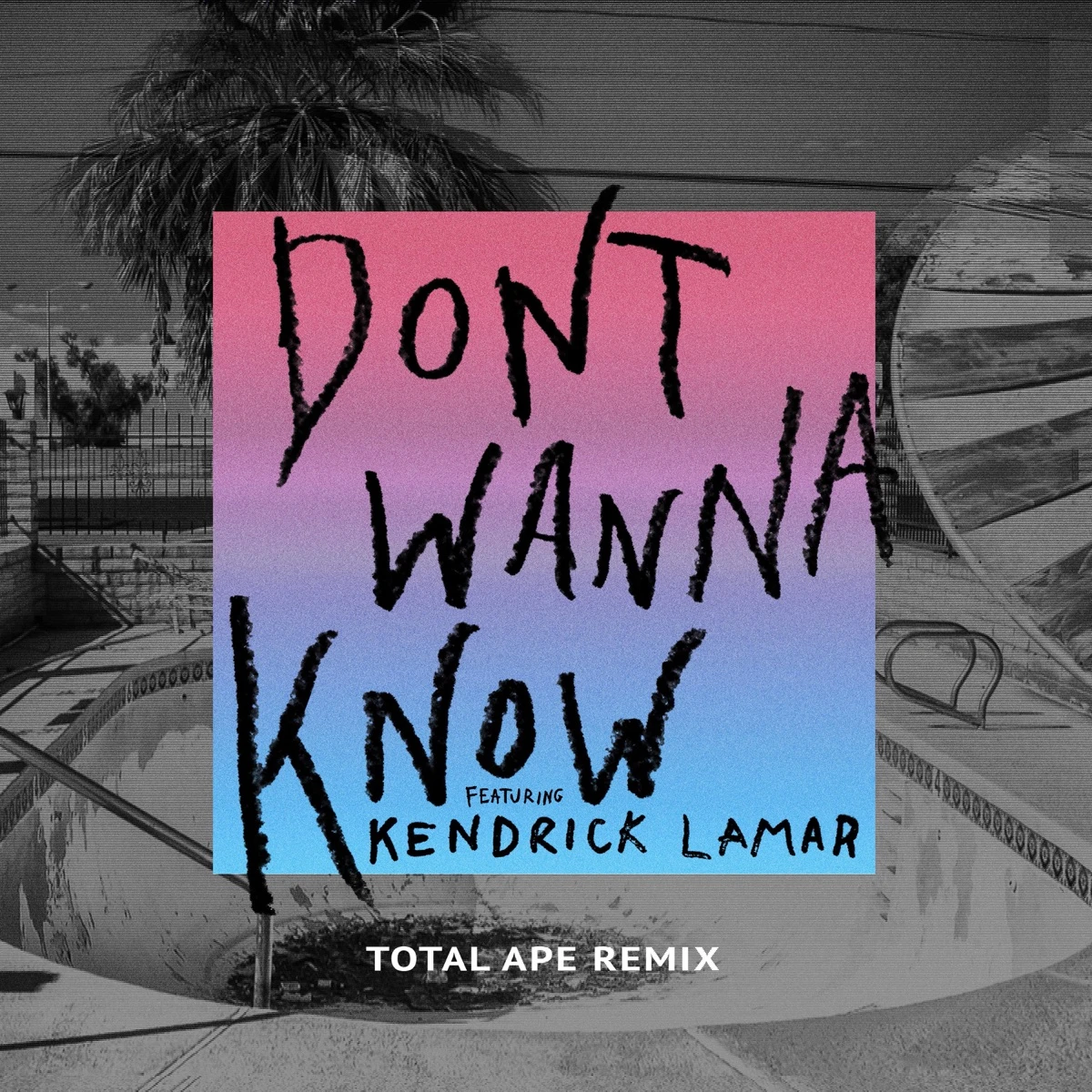 Don't Wanna Know [Total Ape Remix] Lyrics